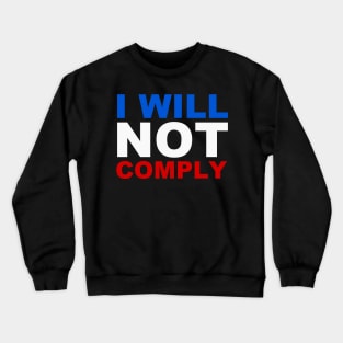 I will not comply Crewneck Sweatshirt